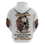 I Don't Have An Attitude Problem Hoodie