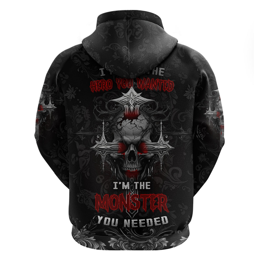 I'm Not The Hero You Wanted I'm The Monster You Needed Hoodie I'm Not The Hero You Wanted I'm The Monster You Needed Hoodie