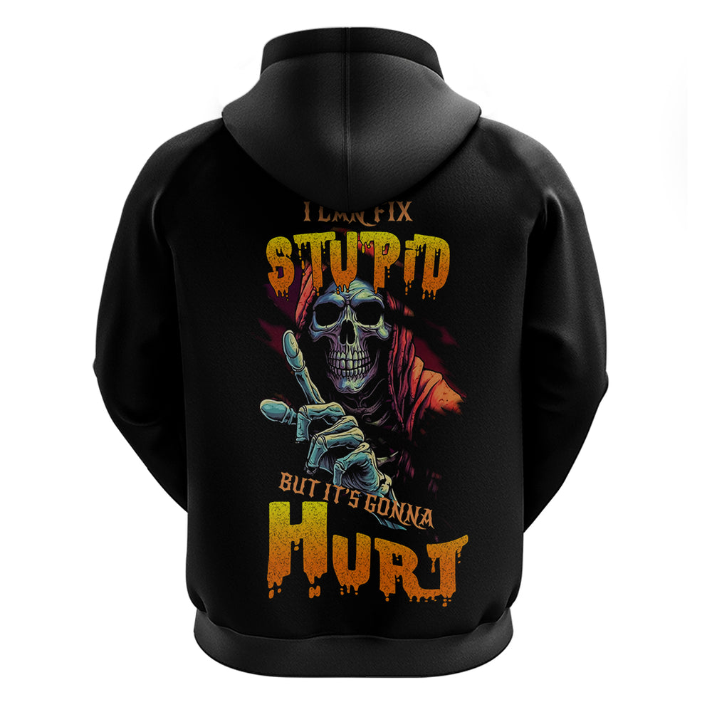 Reaper Skull Hoodie I Can Fix Stupid But It's Gonna Hurt Reaper Skull Hoodie I Can Fix Stupid But It's Gonna Hurt