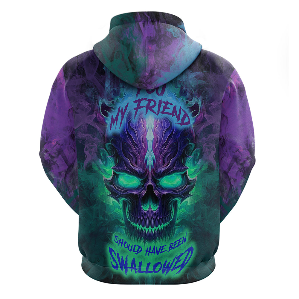 You My Friend Should Have Been Swallowed Skull Hoodie You My Friend Should Have Been Swallowed Skull Hoodie