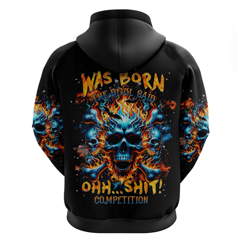 Flame Skull Hoodie When I Was Born The Devil Said Ohh Shit Competition DT01 Flame Skull Hoodie When I Was Born The Devil Said Ohh Shit Competition DT01