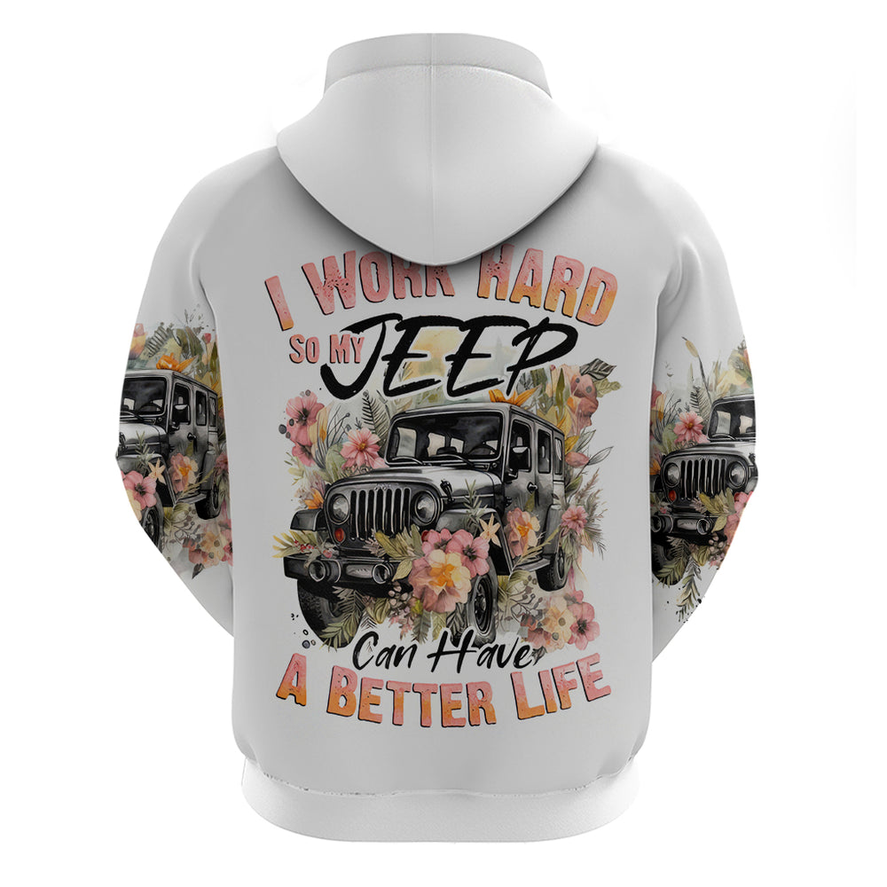 Flower Jeep Hoodie I Work Hard So My Jeep Can Have A Better Life DT01 Flower Jeep Hoodie I Work Hard So My Jeep Can Have A Better Life DT01