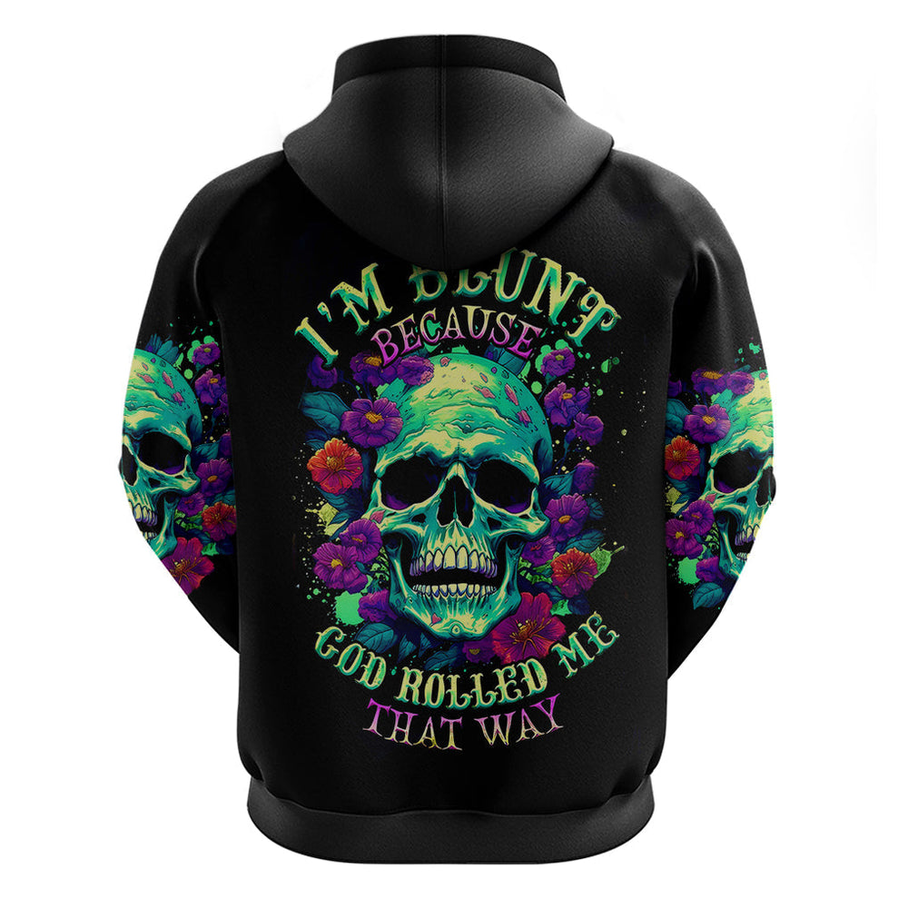 Flower Skull Hoodie I Blunt Because God Rolled Me That Way DT01 Flower Skull Hoodie I Blunt Because God Rolled Me That Way DT01