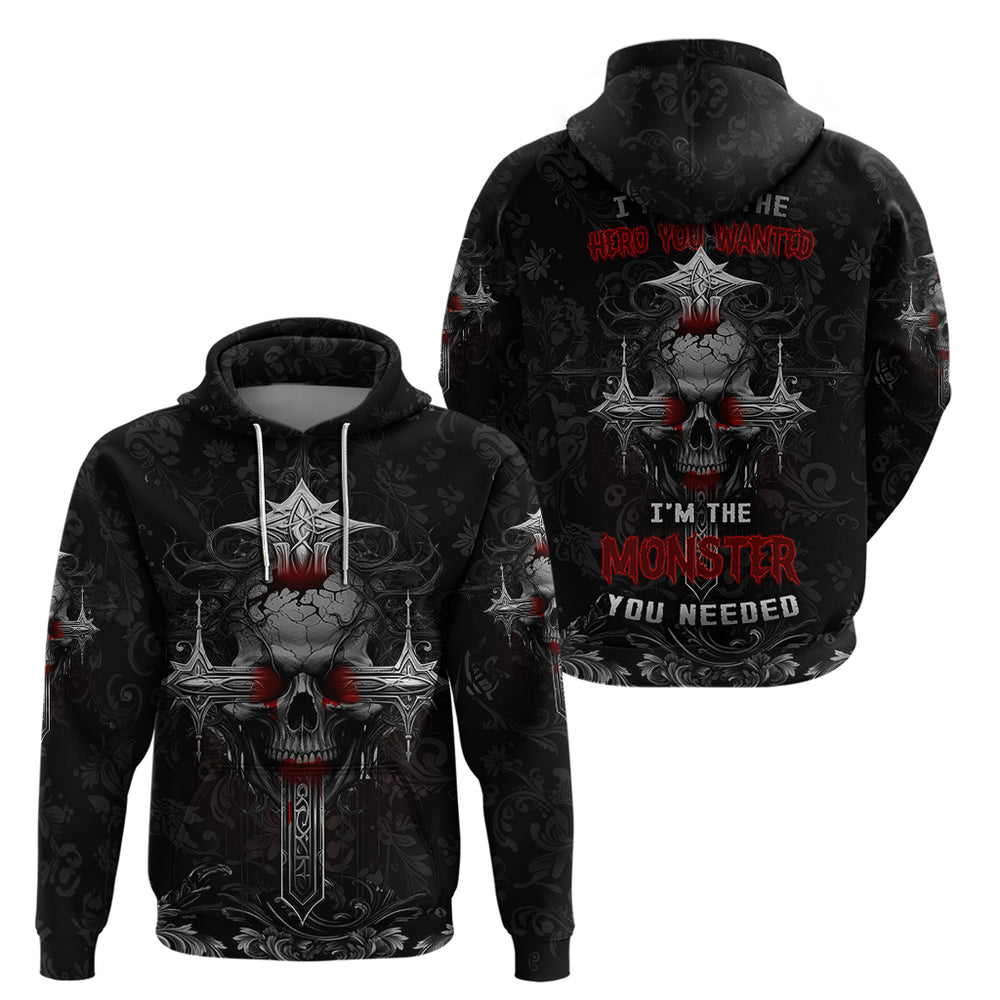I'm Not The Hero You Wanted I'm The Monster You Needed Hoodie I'm Not The Hero You Wanted I'm The Monster You Needed Hoodie