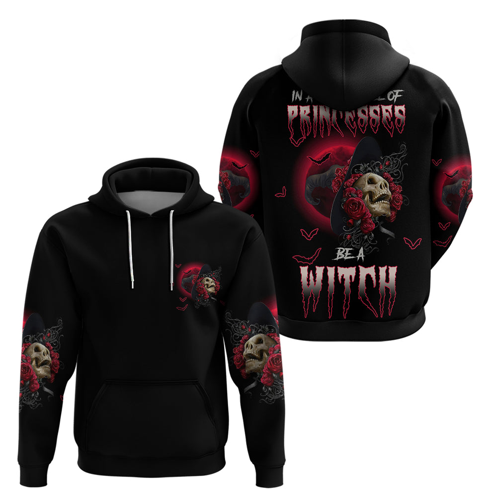 In A World Full Of Princesses Be A Witch Rose Skull Hoodie In A World Full Of Princesses Be A Witch Rose Skull Hoodie