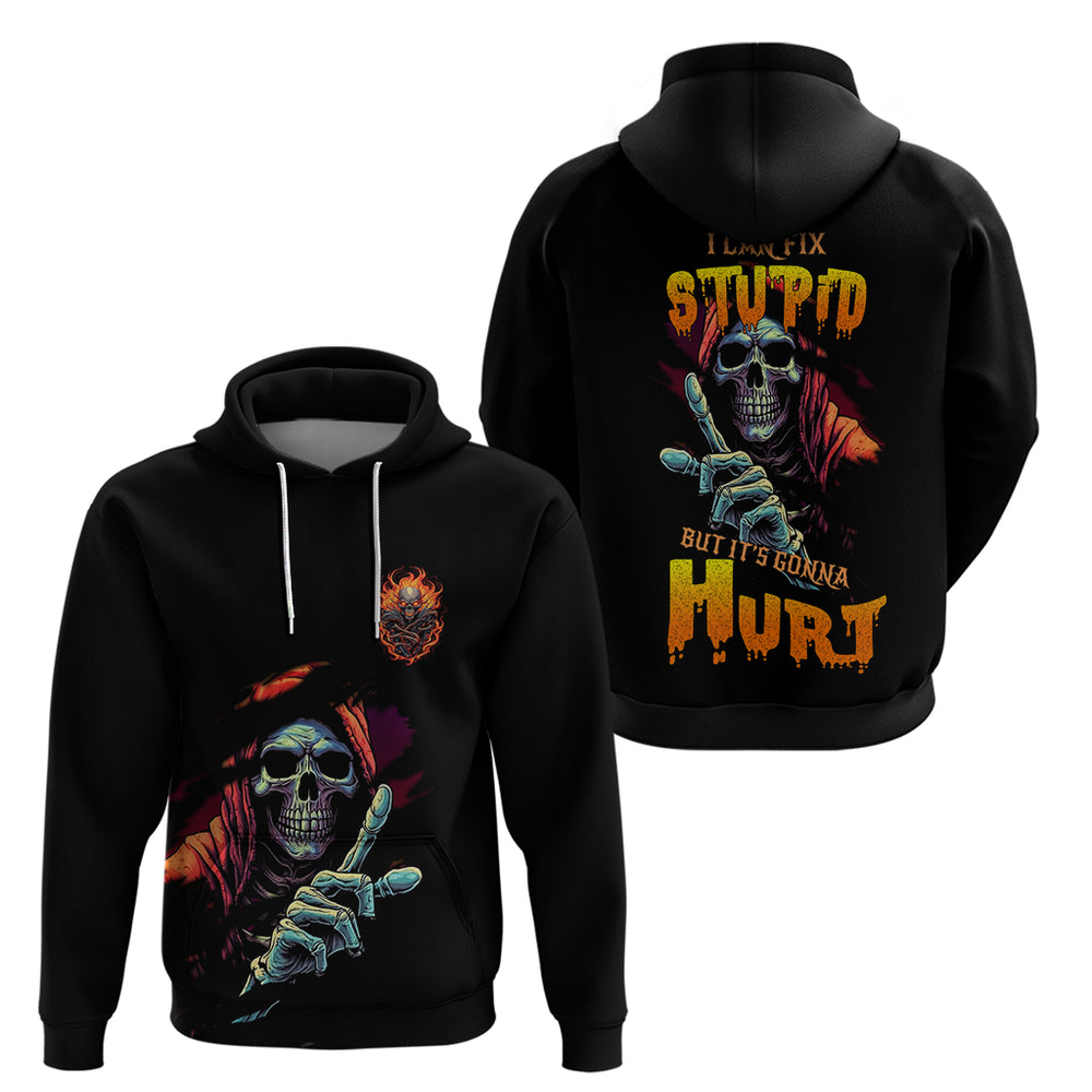 Reaper Skull Hoodie I Can Fix Stupid But It's Gonna Hurt Reaper Skull Hoodie I Can Fix Stupid But It's Gonna Hurt
