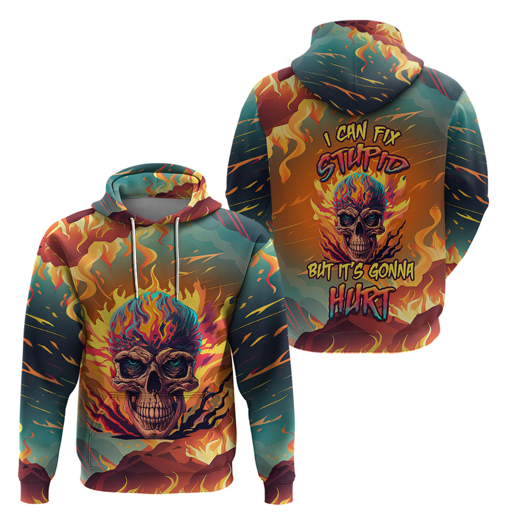 Skull Flaming Hoodie I Can Fix Stupid But It's Gonna Hurt Skull Flaming Hoodie I Can Fix Stupid But It's Gonna Hurt