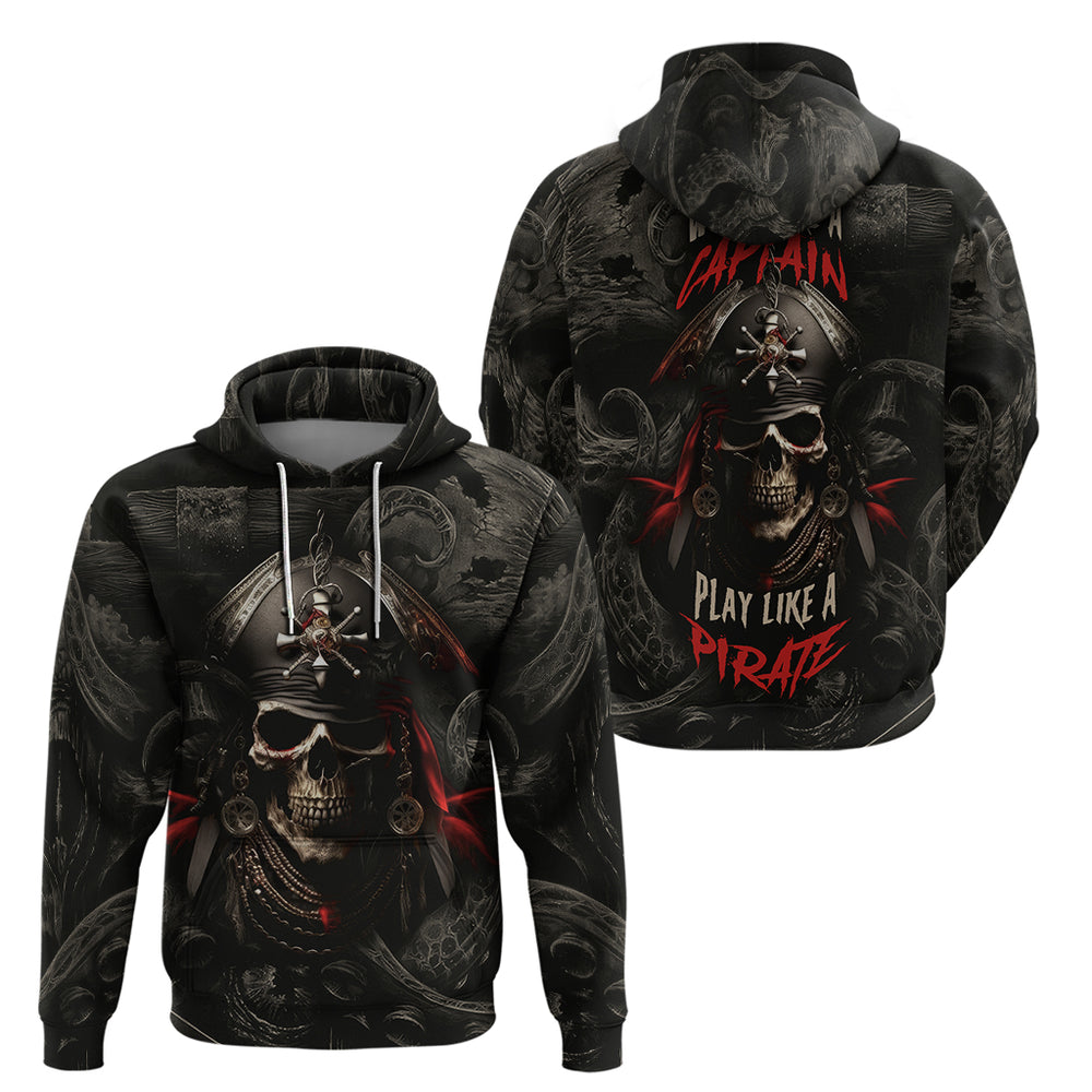 Work Like A Captain Play Like A Pirate Hoodie Work Like A Captain Play Like A Pirate Hoodie