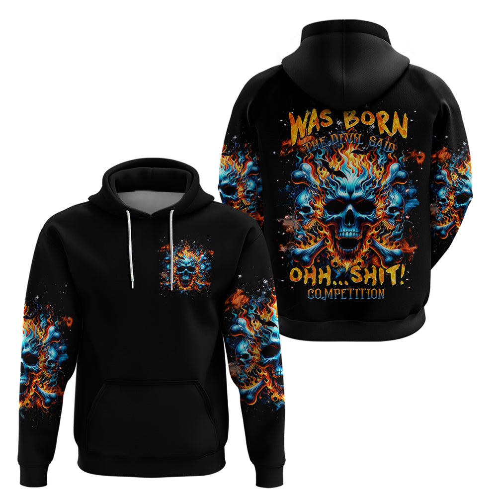 Flame Skull Hoodie When I Was Born The Devil Said Ohh Shit Competition DT01 Flame Skull Hoodie When I Was Born The Devil Said Ohh Shit Competition DT01
