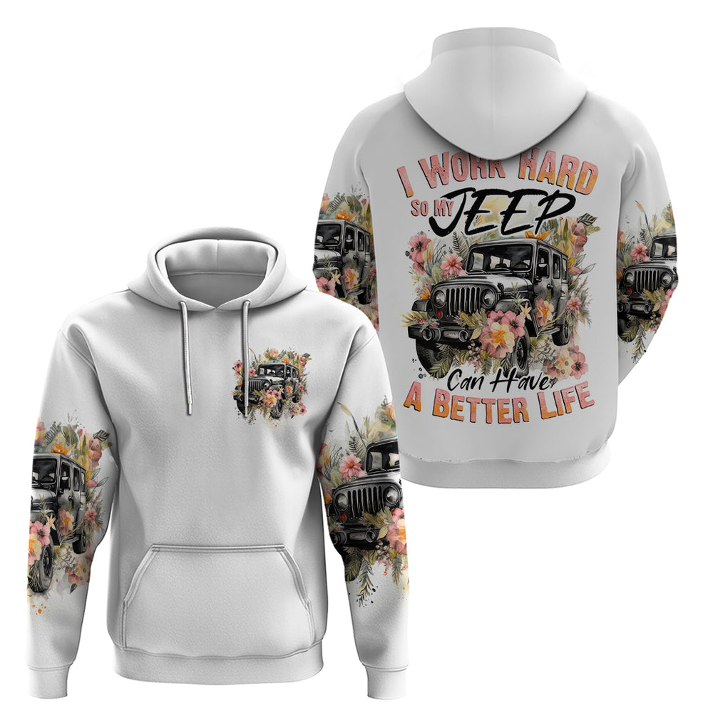 Flower Jeep Hoodie I Work Hard So My Jeep Can Have A Better Life DT01 Flower Jeep Hoodie I Work Hard So My Jeep Can Have A Better Life DT01