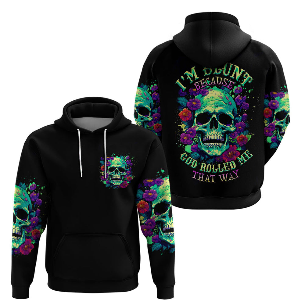 Flower Skull Hoodie I Blunt Because God Rolled Me That Way DT01 Flower Skull Hoodie I Blunt Because God Rolled Me That Way DT01