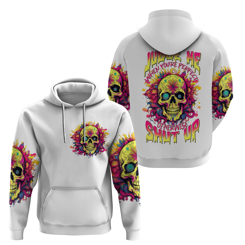Flower Skull Hoodie Judge Me When You're Perfect Otherwise Shut Up DT01 Flower Skull Hoodie Judge Me When You're Perfect Otherwise Shut Up DT01